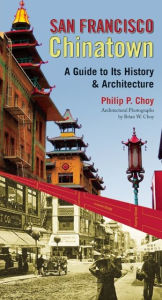 Title: San Francisco Chinatown: A Guide to Its History and Architecture, Author: Philip P. Choy