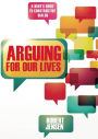 Arguing for Our Lives: A User's Guide to Constructive Dialog