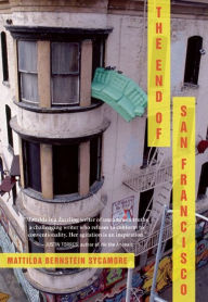 Title: The End of San Francisco, Author: Mattilda Bernstein Sycamore