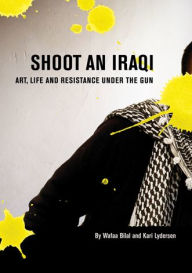 Title: Shoot an Iraqi: Art, Life and Resistance Under the Gun, Author: Wafaa Bilal