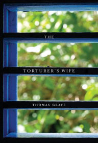 Title: The Torturer's Wife, Author: Thomas Glave