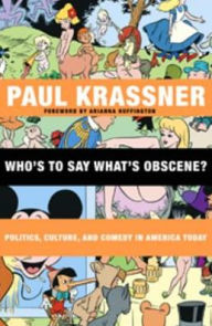 Title: Who's to Say What's Obscene?: Politics, Culture, and Comedy in America Today, Author: Paul Krassner