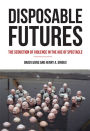 Disposable Futures: The Seduction of Violence in the Age of Spectacle