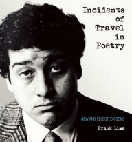 Google book download Incidents of Travel in Poetry: New and Selected Poems PDF iBook DJVU by Garrett Caples, Frank Lima