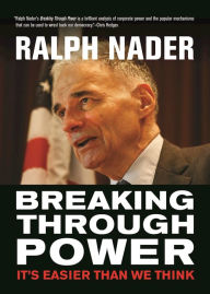 Title: Breaking Through Power: It's Easier Than We Think, Author: Ralph Nader