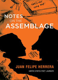 Title: Notes on the Assemblage, Author: Juan Felipe Herrera