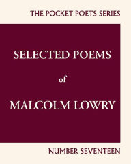 Title: Selected Poems of Malcolm Lowry, Author: Malcolm Lowry