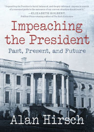 Title: Impeaching the President: Past, Present, and Future, Author: Alan Hirsch