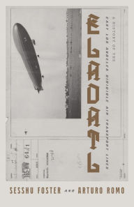 Pdb books download ELADATL: A History of the East Los Angeles Dirigible Air Transport Lines by Sesshu Foster, Arturo Ernesto Romo 9780872867703