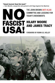 Title: No Fascist USA!: The John Brown Anti-Klan Committee and Lessons for Today's Movements, Author: Hilary Moore