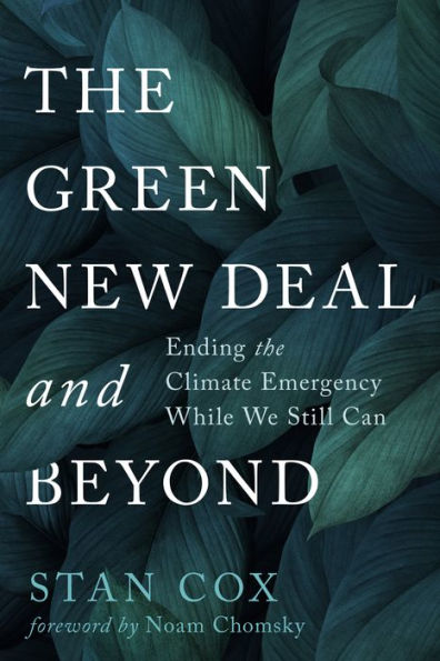 The Green New Deal and Beyond: Ending the Climate Emergency While We Still Can