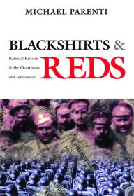 Title: Blackshirts and Reds: Rational Fascism and the Overthrow of Communism, Author: Michael Parenti