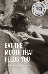 Title: Eat the Mouth That Feeds You, Author: Carribean Fragoza