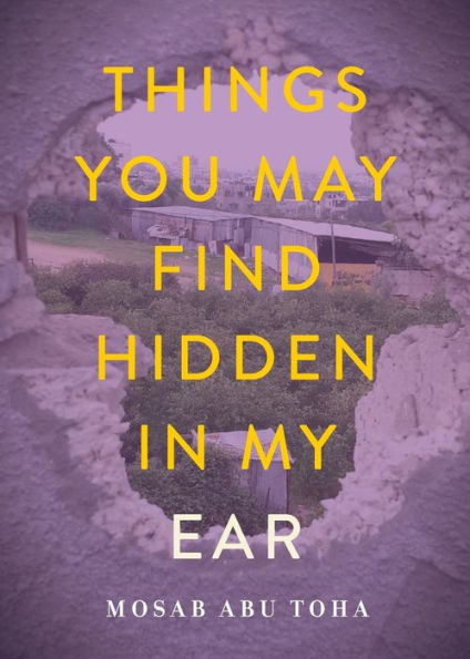 Things You May Find Hidden in My Ear: Poems from Gaza