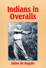 Title: Indians in Overalls, Author: Jaime de Angulo