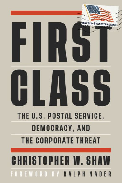 First Class: the U.S. Postal Service, Democracy, and Corporate Threat