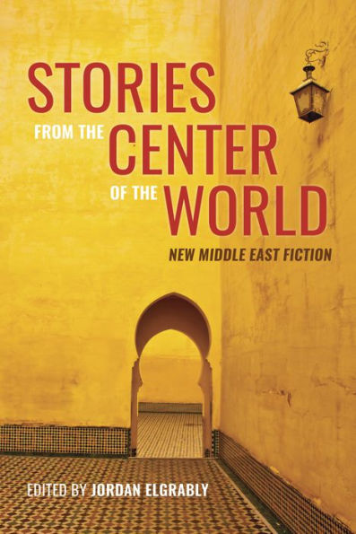 Stories From the Center of World: New Middle East Fiction