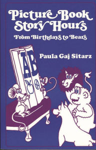 Title: Picture Book Story Hours: From Birthdays to Bears, Author: Bloomsbury Academic