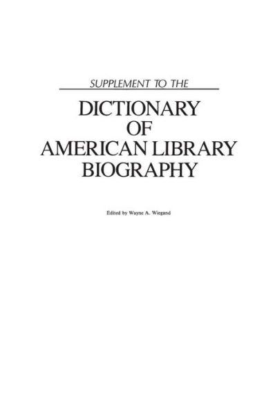 Supplement to the Dictionary of American Library Biography