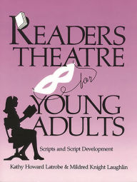 Title: Readers Theatre For Young Adults: Scripts and Script Development, Author: Kathy Howard Latrobe