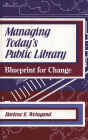 Managing Today's Public Library: Blueprint for Change / Edition 1