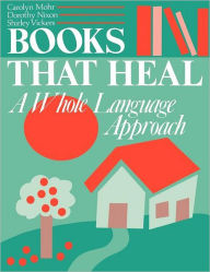 Title: Books That Heal: A Whole Language Approach, Author: Carolyn Mohr