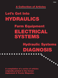 Title: A Collection of Articles: Let's Get into Hydraulics, Farm Equipment Electrical Systems, Hydraulic Systems Diagnosis, Author: Penton Staff