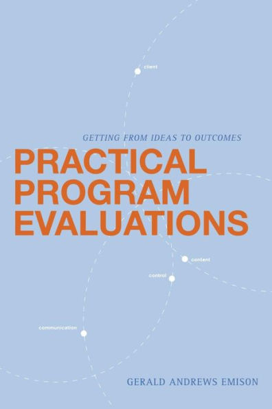 Practical Program Evaluations: Getting from Ideas to Outcomes / Edition 1
