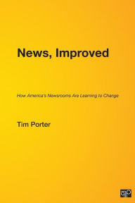 Title: News, Improved: How America's Newsrooms Are Learning to Change / Edition 1, Author: Michele McLellan