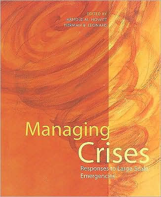 Managing Crises: Responses to Large-Scale Emergencies / Edition 1