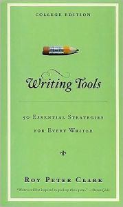 Title: Writing Tools: 50 Essential Strategies for Every Writer / Edition 1, Author: Roy Peter Clark