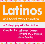 Title: Latinos and Social Work Education, Author: Robert M. Ortega