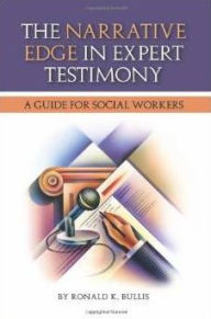 Title: The Narrative Edge in Expert Testimony: : A Guide for Social Workers, Author: Ronald K. Bullis