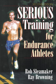 Title: Serious Training for Endurance Athletes (2nd Edition) / Edition 2, Author: Rob Sleamaker