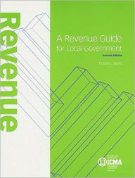 Title: A Revenue Guide for Local Government / Edition 2, Author: Robert L. Bland