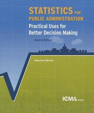 Statistics for Public Administration: Practical Uses for Better Decision Making / Edition 2