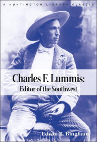 Title: Charles F. Lummis: Editor of the Southwest, Author: Edwin R. Bingham