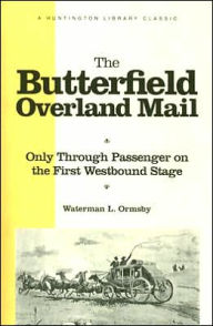 Title: The Butterfield Overland Mail: Only Through Passenger on the First Westbound Stage, Author: Waterman L. Ormsby