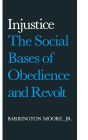 Injustice: The Social Bases of Obedience and Revolt: The Social Bases of Obedience and Revolt