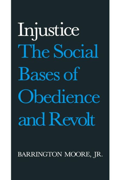 Injustice: The Social Bases of Obedience and Revolt: The Social Bases of Obedience and Revolt / Edition 1