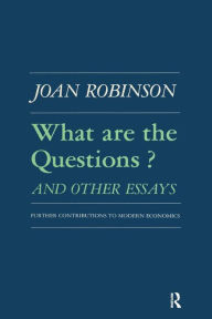 Title: What are the Questions and Other Essays: Further Contributions to Modern Economics, Author: Robert K Robinson