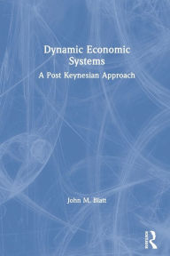 Title: Dynamic Economic Systems: A Post Keynesian Approach, Author: John M. Blatt