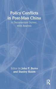 Title: Policy Conflicts in Post-Mao China: A Documentary Survey with Analysis: A Documentary Survey with Analysis, Author: John P. Burns