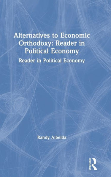 Alternatives to Economic Orthodoxy: Reader Political Economy