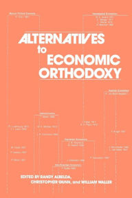 Title: Alternatives to Economic Orthodoxy: Reader in Political Economy / Edition 1, Author: Randy Albelda