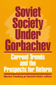 Title: Soviet Society Under Gorbachev: Current Trends and the Prospects for Change, Author: Maurice Friedberg