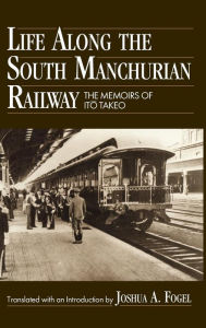 Title: Life Along the South Manchurian Railroad / Edition 1, Author: Ito Takeo