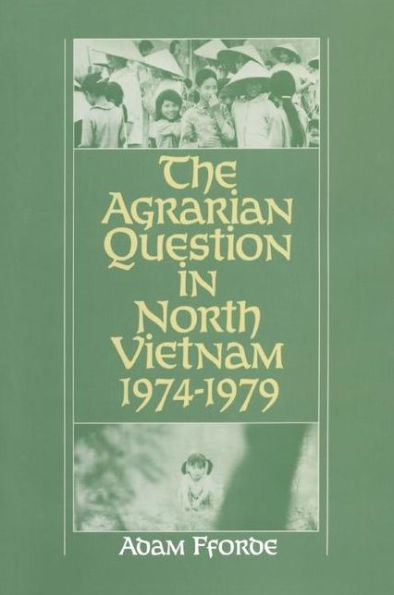 The Agrarian Question North Vietnam, 1974-79 / Edition 1