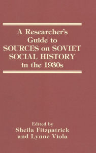 Title: A Researcher's Guide to Sources on Soviet Social History in the 1930s, Author: Sheila Fitzpatrick