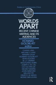 Title: Worlds Apart: Recent Chinese Writing and Its Audiences: Recent Chinese Writing and Its Audiences / Edition 1, Author: Howard Goldblatt